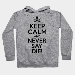 Keep Calm And Never Say Die Hoodie